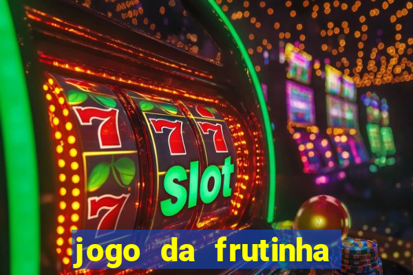 jogo da frutinha que paga dinheiro